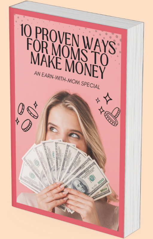 10 Proven Ways for Moms to Make Money